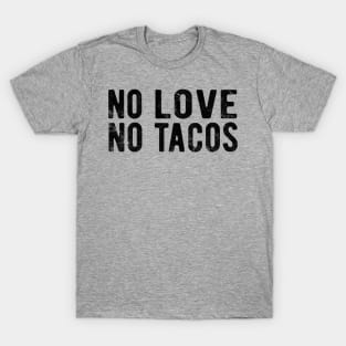 No Love No Tacos no love no tacos mexic T-Shirt